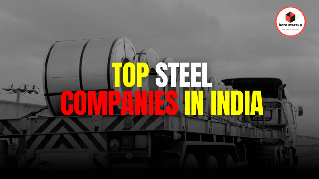 15 Top Steel Companies in India, Moving From Ore to Great Excellence